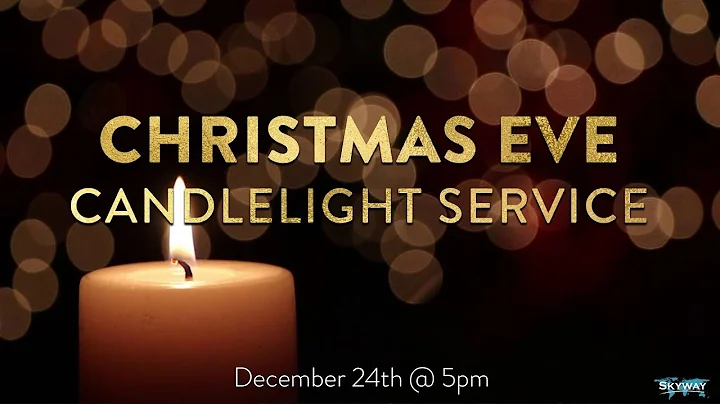 Christmas Eve Candlelight Service @ Skyway Church - 12/24
