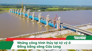 Những công trình thủy lợi kỳ vỹ ở Đồng bằng sông Cửu Long