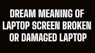 Dream Meaning of Laptop Screen Broken or Damaged laptop (Fortunate Interpretation)