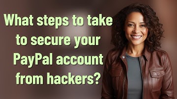 What steps to take to secure your PayPal account from hackers?