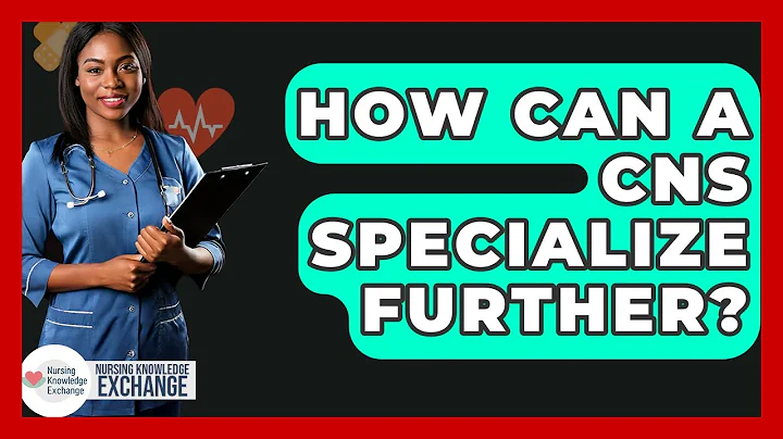 How Can A CNS Specialize Further? - Nursing Knowledge Exchange