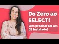 Do Zero ao SELECT - E sem precisar ter um BD instalado!