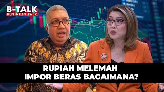 Rupiah Melemah Bagaimana Antisipasinya, Terutama Terkait dengan Impor Beras? | B-Talk