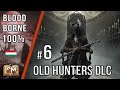 Bloodborne 100% végigjátszás #6 - Old Hunters DLC (Magyarul)