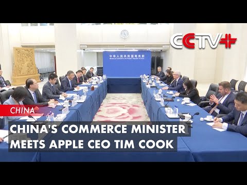 China&#39;s Commerce Minister Meets Apple CEO Tim Cook