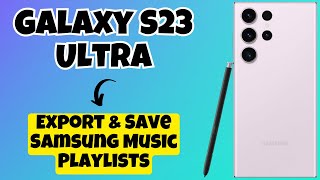 how to export & save samsung music playlists samsung galaxy s23 ultra