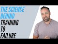 The Science Behind Training To Failure