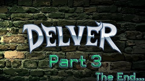 Delver - Part 3 "Finale"