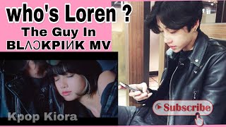 Whos Loren ? The Guy With Lisa & Rosé In Lovesick Girls Mv, Empty Trash By Loren Info