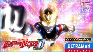 ULTRAMAN DECKER Episode 15 'Janji untuk Hari Esok' | Bahasa Melayu
