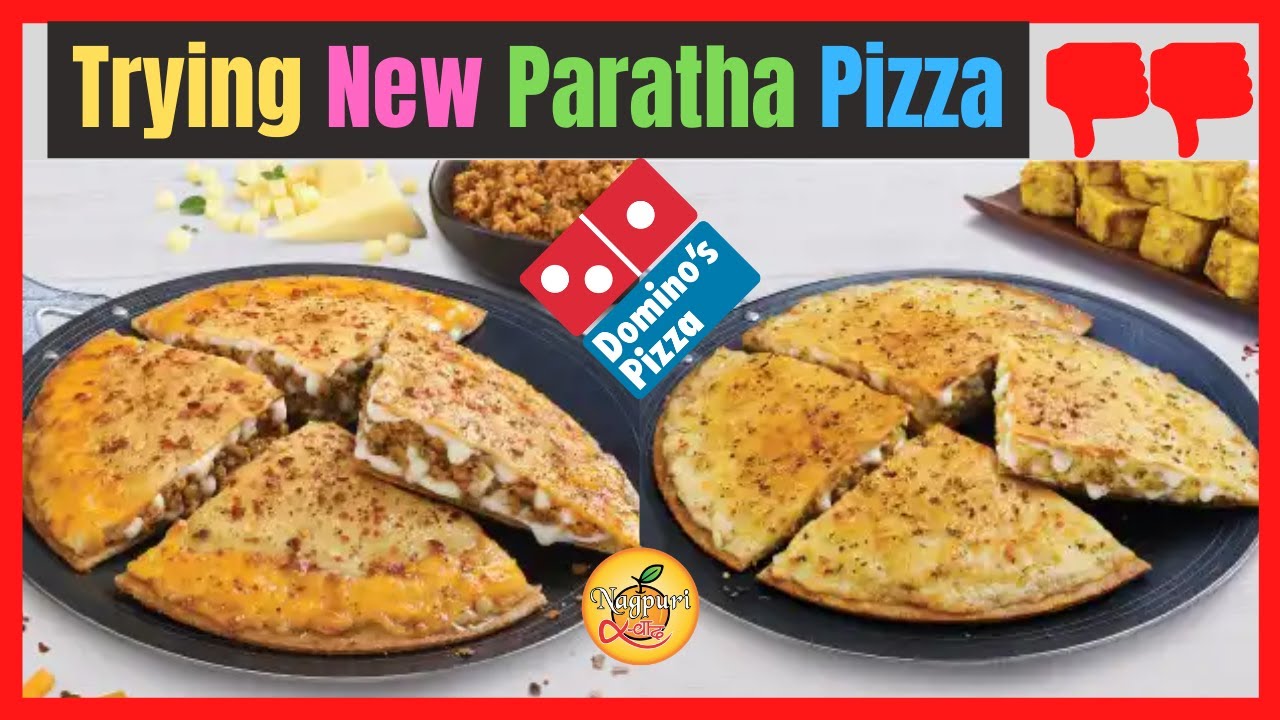 Domino's Paratha Pizza Review Paneer Paratha Pizza Chicken Paratha