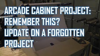 Arcade Cabinet  Build - More Progress on a forgotton project