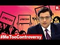 'Me Too'  EXPOSING or VILIFYING?: Arnab Debates