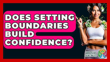 Does Setting Boundaries Build Confidence? - Holistic Balance And Bliss