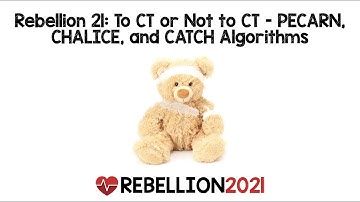 Rebellion 21: To CT or Not to CT - PECARN, CHALICE, and CATCH Algorithms via Hilary Fairbrother, MD