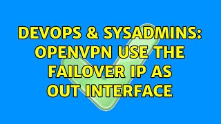 DevOps & SysAdmins: OpenVPN use the Failover IP as out interface (2 Solutions!!) Wealth