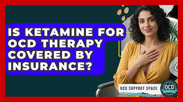 Is Ketamine For OCD Therapy Covered By Insurance? - OCD Support Space