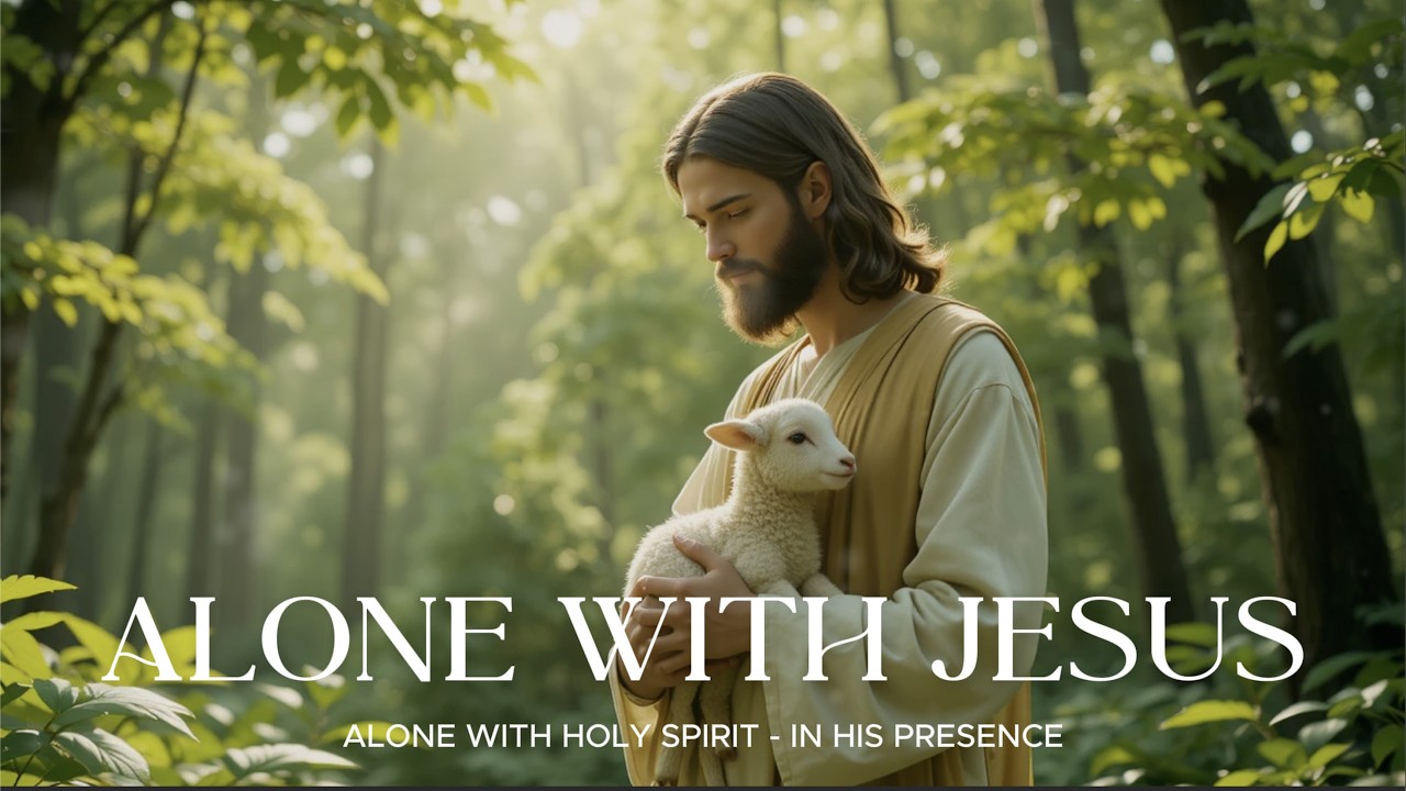 ALONE WITH JESUS - Instrumental Soaking Worship - Prayer and Devotional - Time Wit God