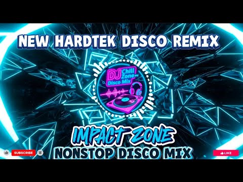 NEW HARDTEK DISCO REMIX | IMPACT ZONE 💥🔊 NONSTOP DISCO MIX | DJ CHILL ZONE PH DISCO MIX 