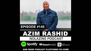 AZIM RASHID: NOLAZINE PODCAST EPISODE 145