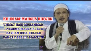 kh imam mahsus ridwen umat nabi Muhamad  istimewanya masuk kubur dengan dosa keluar dr kbur diampuni
