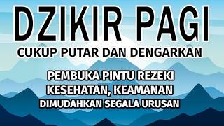 DZIKIR PAGI SESUAI SUNNAH RASUL | ZIKIR PEMBUKA PINTU REZEKI | Dzikir Mustajab Pagi