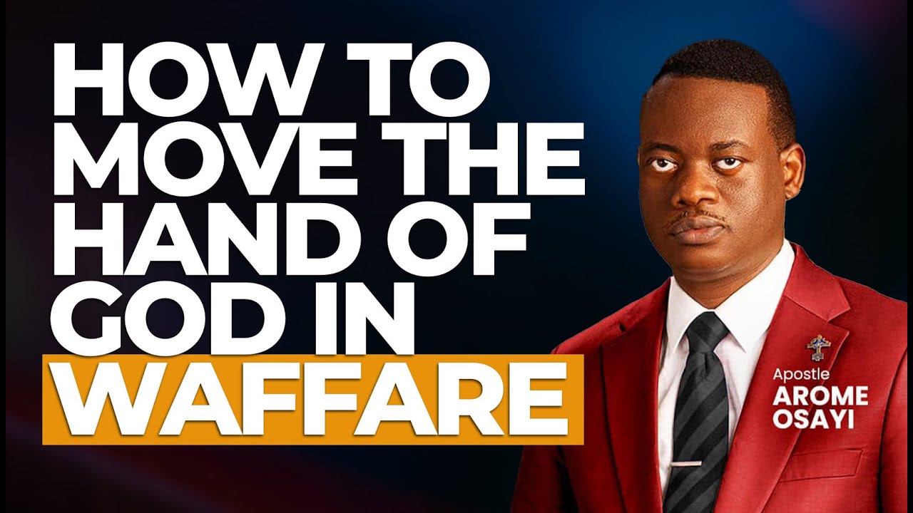 HOW TO MOVE THE HAND OF GOD IN SPIRITUAL WARFARE ll APOSTLE AROME OSAYI ...