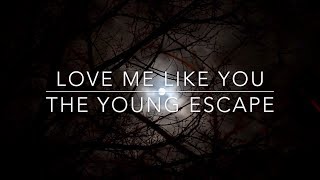 The Young Escape -  Love Me Like You