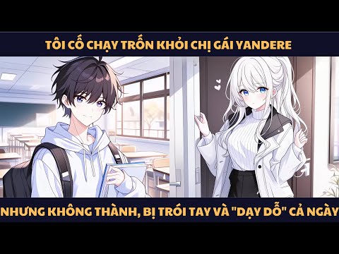 Video [FULL] TÔI CỐ CHẠY TRỐN KHỎI CHỊ GÁI YANDERE NHƯNG KHÔNG THÀNH, BỊ TRÓI TAY VÀ 