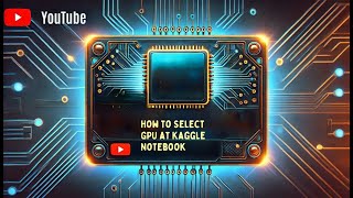 How to Select GPU at Kaggle Notebook – Step-by-Step Guide for Faster Machine Learning