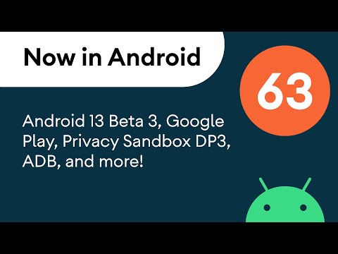 Now in Android: 63 - Android 13 Beta 3, Google Play, Privacy Sandbox DP3, and more!