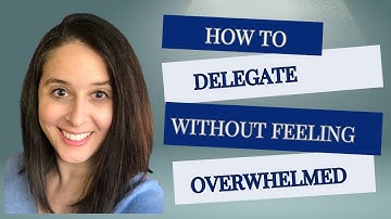 How to Delegate Without Feeling Overwhelmed