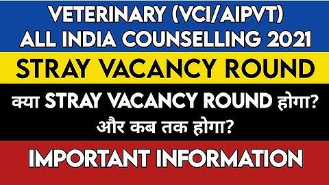 Veterinary (VCI/AIPVT) Counselling 2021 | Stray Vacancy Round | Date & Possibility? | Important info