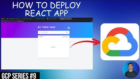How to Deploy a React App in GCP | GCP Series Episode 9