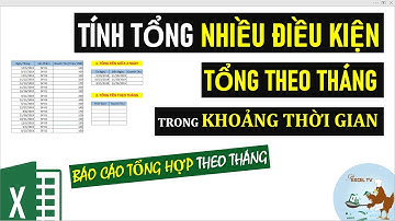 Tính tổng có nhiều điều kiện, tổng theo tháng và tổng theo khoảng thời gian trong Excel