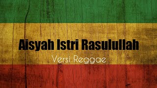Aisyah istri Rasulullah - versi reggae | Lirik