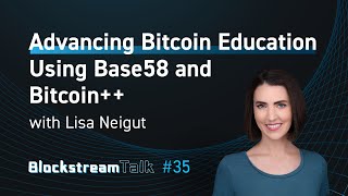 Famous Advancing Bitcoin Education Using Base58 and Bitcoin++ with Lisa Neigut - Blockstream Talk #35 Wealth