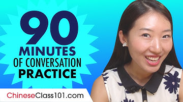 90 Minutes of Chinese Conversation Practice - Improve Speaking Skills