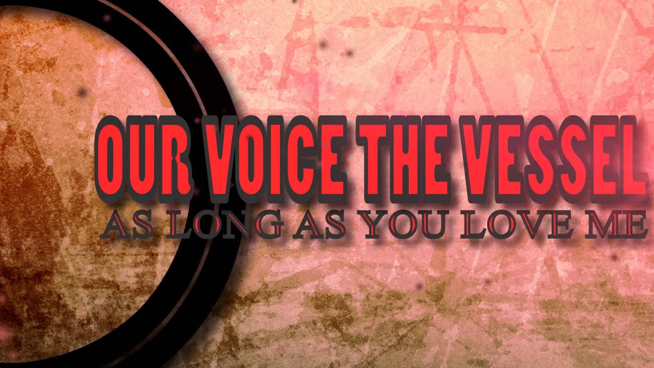 Our Voice The Vessel - As Long As You Love Me (Justin Beiber Cover Song)