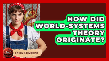 How Did World-Systems Theory Originate? - History of Communism