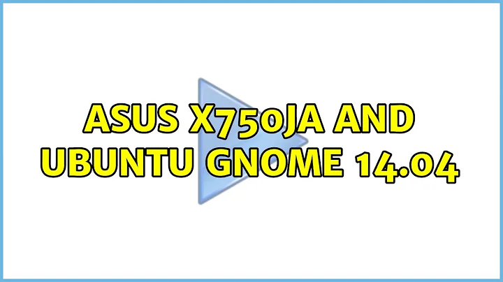 Ubuntu: Asus X750JA and Ubuntu Gnome 14.04