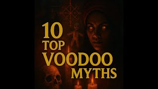 10 Dark Legends of Voodoo and Black Magic You Were Never Meant to Hear
