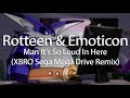Rotteen & Emoticon - Man, It's So Loud In Here (XBRO Sega Mega Drive Remix)