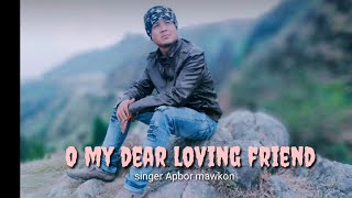 O my dear loving friend(Apbor Mawkon)Khasi song//with lyrics video//.