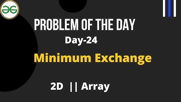 Minimum Exchange  ||  Minimum Exchange gfg  || Day-24 GFG Problem of the day
