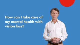 How can I take care of my mental health with vision loss?