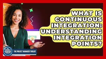 What Is Continuous Integration: Understanding Integration Points? - The Project Manager Toolkit