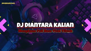 DJ DIANTARA KALIAN SLOWED REVERB FYP TIKTOK YANG KALIAN CARI TERBARU 2023