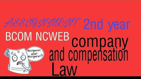 ASSIGNMENT (COMPANY AND COMPENSATION LAW) B.COM 2ND YEAR SOL AND NCWEB STUDENTS