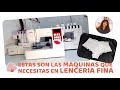 Maquinas que necesitas para confeccionar lencería fina